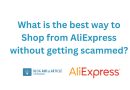 Shop from AliExpress without getting scammed